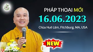 Pháp thoại ngày 16.06.2023 - Thầy Thích Pháp Hòa chia sẻ tại Chùa Huê Lâm, Fitchburg, MA, USA