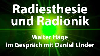 Radiästhesie und Radionik. Walter Häge im Gespräch mit Daniel Linder.