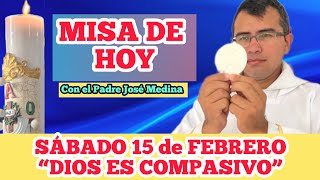 MISA DE HOY SÁBADO 15 de FEBRERO 2025 con el Padre José Medina “DIOS ES COMPASIVO”