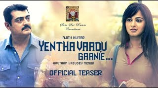 Yentha Vaadu Gaanie Official Teaser | Ajith, Gautham Menon, Harris Jayaraj, Trisha, Anushka