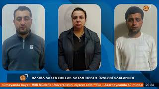 Bakıda saxta dollar satan dəstə üzvləri saxlanıldı