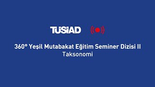 TÜSİAD - 360° Yeşil Mutabakat Eğitim Seminer Dizisi II - Taksonomi