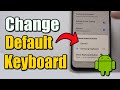 How to Change the Default Keyboard on your Android Phone & Install New Ones (Best Method)