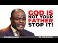 [SHOCKING] GOD IS NOT EVERYONE'S FATHER - DR ABEL DAMINA