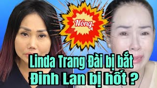 Hót hòn họt Linda Trang Đài bị bắt Đinh Lan tiếp bước theo sau