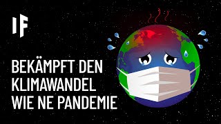 Was wäre, wenn wir dem Klimawandel wie einer Pandemie begegnen würden?