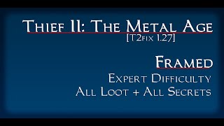 Thief II - Framed - Expert Difficulty, All Loot + Secrets (T2Fix, No Commentary)