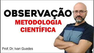 Método de Observação  Metodologia da pesquisa com a observação