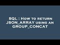 SQL : How to return JSON_ARRAY using an GROUP_CONCAT