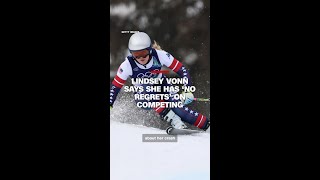 Lindsey Vonn says she has ‘no regrets’ on competing