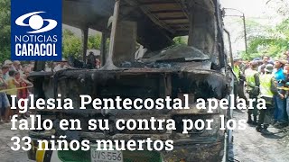 Iglesia Pentecostal Unida apelará fallo en su contra por los 33 niños muertos en Fundación