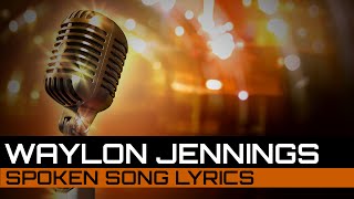 Spoken Song Lyrics: Waylon Jennings - Mama's Don't Let Your Babies Grow Up to Be Cowboys
