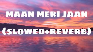 Maan meri jaan king ||Maan Meri Jaan Slowed + Reverb - The Best Slow song ever!