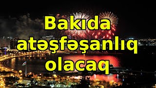 Bakıda atəşfəşanlıq olacaq, xəbərlər, son xəbərlər, bugun