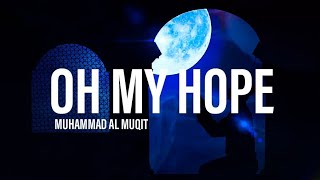 Oh My Hope By Muhammad Al Muqit . Heart Touching Nasheed.. Musafir Tube