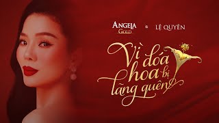 Vì Đóa Hoa Bị Lãng Quên | Angela Gold \u0026 Lệ Quyên | Official MV