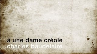 La minute de poésie : À une dame créole [Charles Baudelaire]