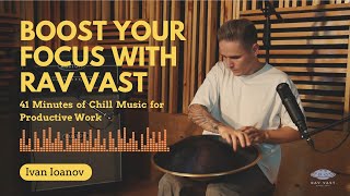 Boost Your Focus with RAV Vast: 41 Minutes of Chill Music for Productive Work