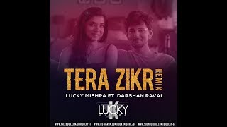 Tera Zikr - ( Remix ) - Lucky Mishra Ft. Darshan Raval