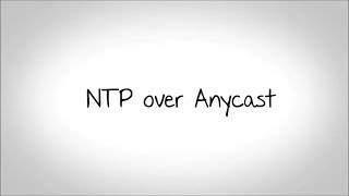 Precision Timing: NTP over Anycast