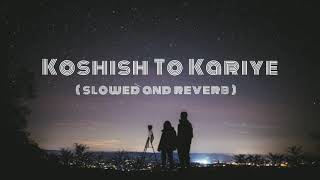 koshish to kariye ।। koshish to kariye slowed reverb song ।। satinder sartaj #trending #lofisong