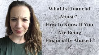 What Is Financial Abuse?  | How to Know If You Are Being Financially Abused | Abusive Relationships