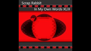 .:Scrap Rabbit - In My Own Words XLIX (Album):.