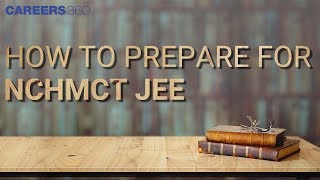 How to prepare for NCHMCT JEE | NCHM JEE Preparation