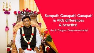 Sampath Ganapati, Ganapati \u0026 VKG  differences \u0026 benefits!