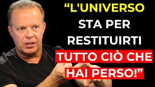 L'Universo sta per ripagarti per tutto ciò che pensavi di aver perso - Joe Dispenza