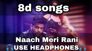 Naach Meri Rani (8d audio) GURU RANDHAWA FT. NORA FATEHI USE HEADPHONES