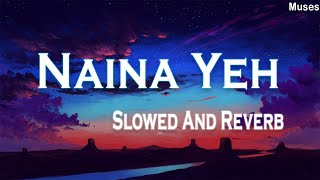Naina Yeh [Slowed + Reverb] | Ayushmann Khurrana | Isha | Hindi Lofi Songs | Muses