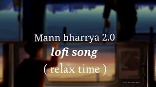 Mann Bharrya 2.0 (slowed + reverb) Shershah | Sidhart Malhotra | B Praak