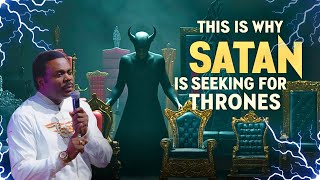 This is Why Satan is Seeking for THRONES - John Anosike