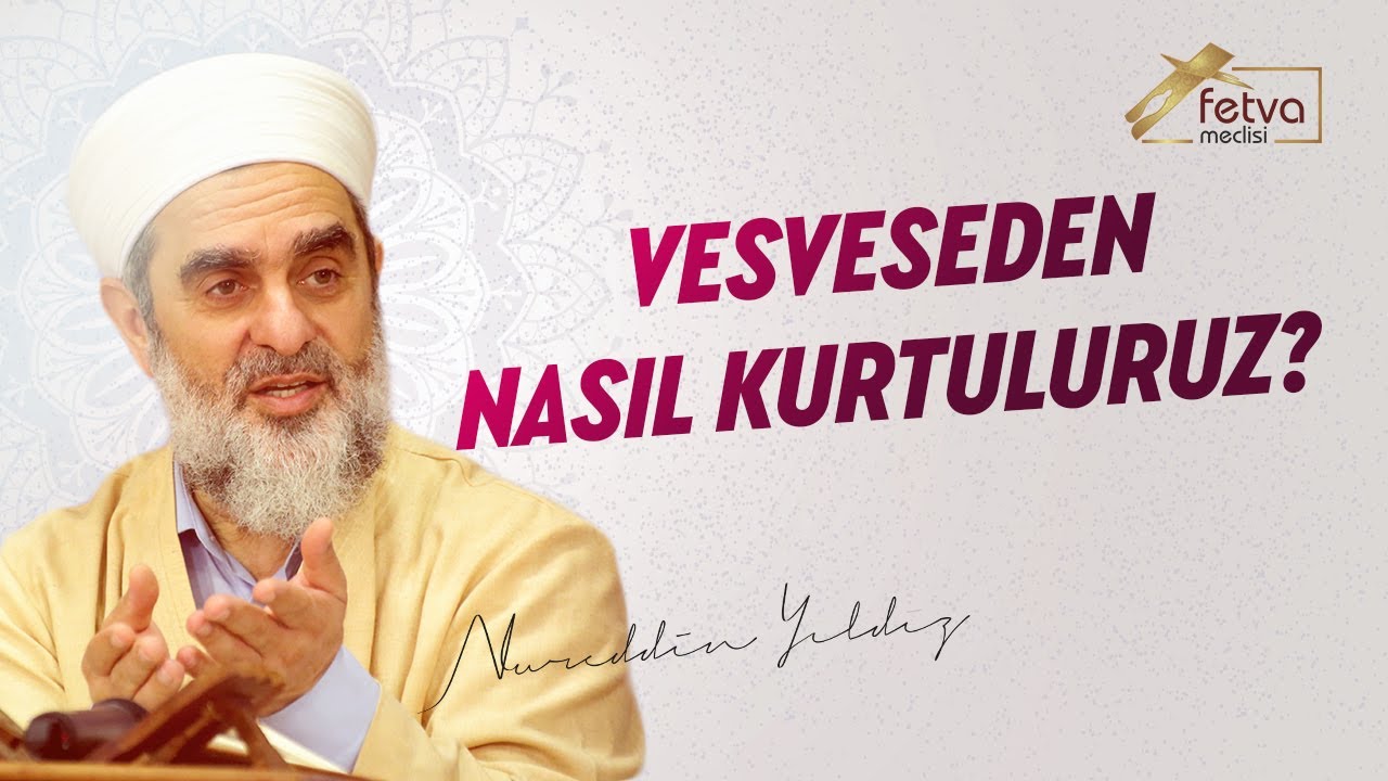 Vesveseden Nasıl Kurtuluruz? - Nureddin Yıldız / Fetvameclisi.com - YouTube