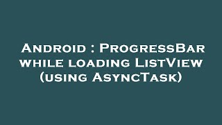 Android : ProgressBar while loading ListView (using AsyncTask)