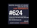 Deeper Shades Of House 624 w/ excl. guest mix by BRUCE LOKO (Get Physical, South Africa)