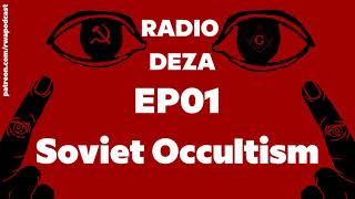 Radio Deza ep 01: Soviet Occultism