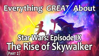 Everything GREAT About Star Wars: Episode IX - The Rise of Skywalker! (Part 2)