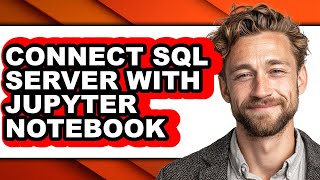 How to Connect Sql Server with Jupyter Notebook (easy Method)