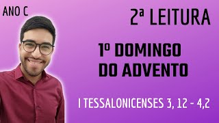 Segunda Leitura  - Primeiro Domingo do Advento 2021 (Ano C) - I Tessalonicenses 3, 12 - 4,2