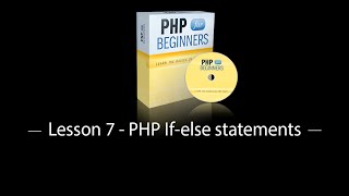 Lesson 7 PHP If else statements - (php tutorial for beginners)