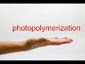 How to Pronounce photopolymerization - American English