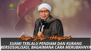 Suami Terlalu Pendiam dan Kurang Bersosialisasi, Bagaimana Cara Merubahnya ? - Buya Yahya Menjawab