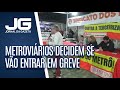 Metroviários decidem se vão entrar em greve