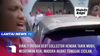 Viral!! Diduga Debt Collector Hendak Tarik Mobil Wisatawan Asal Madura Akibat Tunggak Cicilan.