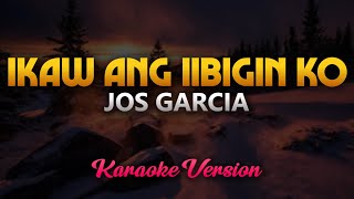Ikaw Ang Iibigin Ko - Jos Garcia (Karaoke)