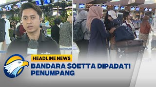 [HEADLINE NEWS, 23/12] Jelang Libur Nataru, Bandara Soetta Masih Dipadati Penumpang