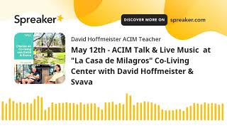 May 12th - ACIM Talk \u0026 Live Music  at \