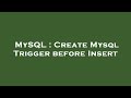 MySQL : Create Mysql Trigger before Insert